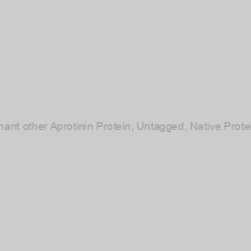 Image of Recombinant other Aprotinin Protein, Untagged, Native Protein-100mg
